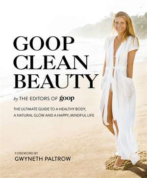 Goop Clean Beauty de The Editors of Goop