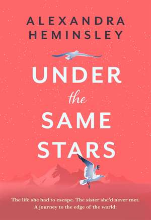 Under the Same Stars: A beautiful and moving tale of sisterhood and wilderness de Alexandra Heminsley