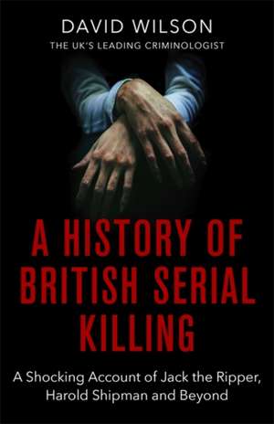 A History of British Serial Killing de David Wilson