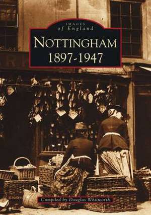 Nottingham, 1897-1947 de Douglas Whitworth