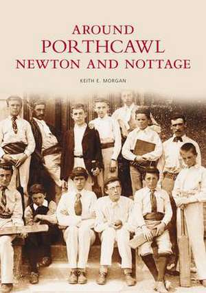 Around Porthcawl, Newton and Nottage de Keith Morgan