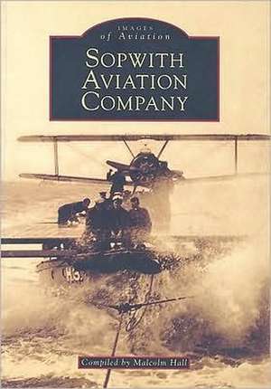 Sopwith Aviation Company de Malcolm M. Hall