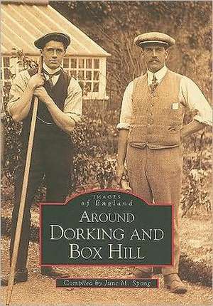 Around Dorking and Box Hill: Images of England de June M. Spong