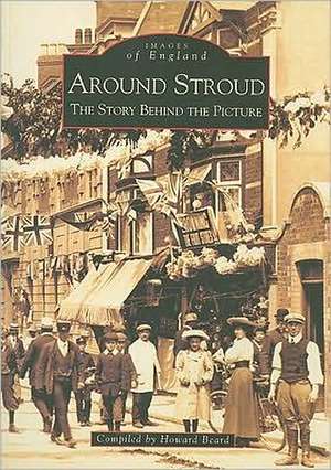 Around Stroud: The Story Behind the Picture de Howard Beard