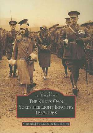 The King's Own Yorkshire Light Infantry, 1857-1968 de Malcolm K. Johnson