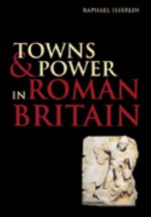 Towns and Power in Roman Britain de Raphael Isserlin