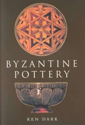 BYZANTINE POTTERY de Ken Dark