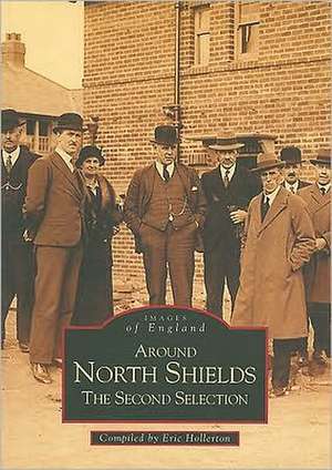 Around North Shields: The Second Selection de Eric Hollerton