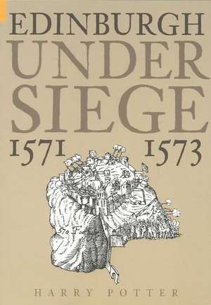 Edinburgh Under Siege 1571-1573 de Harry Potter