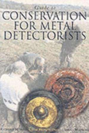 Guide to Conservation for Metal Detectorists de Richard Hobbs