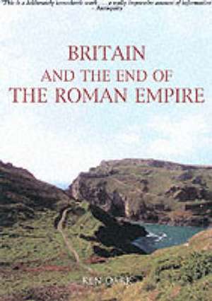 Britain and the End of the Roman Empire de Ken Dark