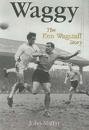 Waggy: The Ken Wagstaff Story de John Maffin