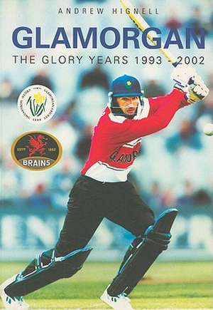 Glamorgan: The Glory Years 1993-2002 de Andrew Hignell