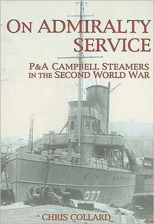 On Admiralty Service: P&A Campbell Steamers in the Second World War de Chris Collard