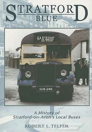 Stratford Blue: A History of Stratford-On-Avon's Local Buses de Robert L. Telfer