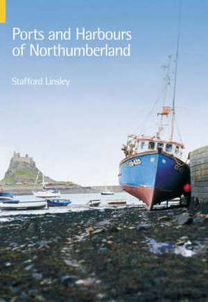 Ports and Harbours of Northumberland de Stafford M. Linsley