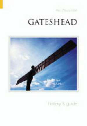 GATESHEAD HISTORY AND GUIDE de ALAN BRAZENDALE