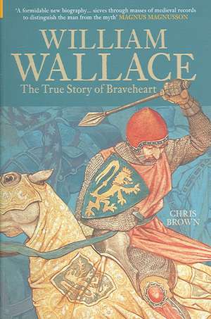 William Wallace: The True Story of Braveheart de Chris Brown