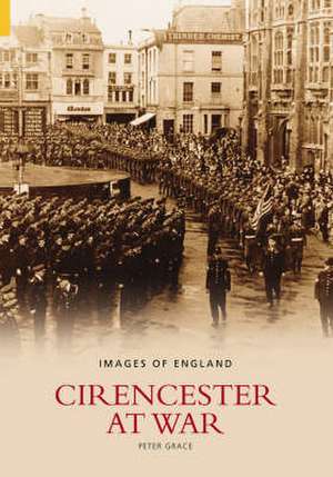 Grace, P: Cirencester at War de Peter Grace