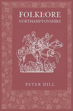 Folklore of Northamptonshire de Peter Hill