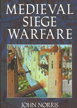 Medieval Siege Warfare de John Norris