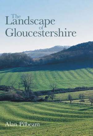 Landscape of Gloucestershire de Alan Pilbeam