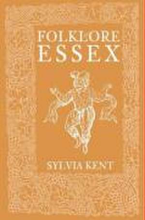 Folklore of Essex de Sylvia Kent