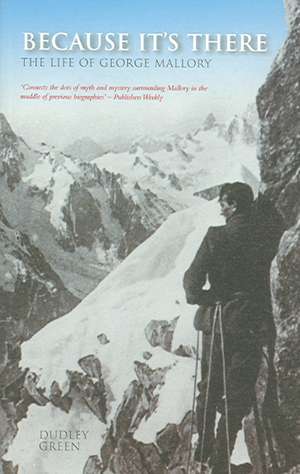 Because It's There: The Life of George Mallory de Dudley Green