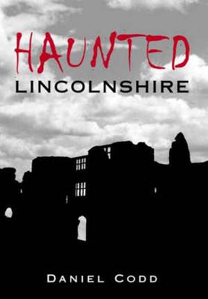 HAUNTED LINCOLNSHIRE de Daniel Codd