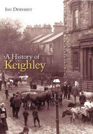 A HISTORY OF KEIGHLEY de IAN DEWHIRST