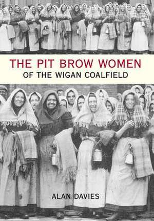 Pit Brow Women of the Wigan Coalfield de Alan Davies