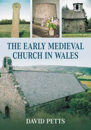 Petts, D: The Early Medieval Church in Wales de David Petts