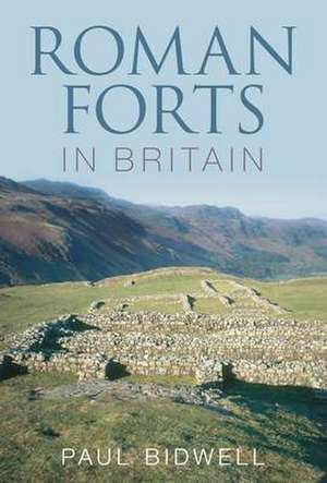 Roman Forts in Britain de Paul Bidwell