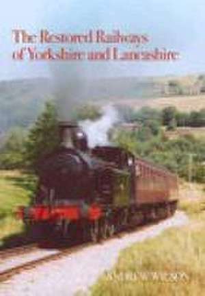 Restored Railways of Yorkshire and Lancashire de Andrew Wilson