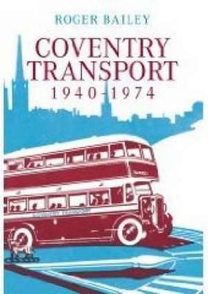 Coventry Transport 1940 - 1974 de Roger Bailey