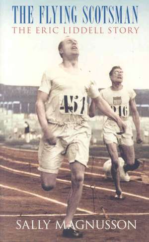 The Flying Scotsman: The Eric Liddell Story de Sally Magnusson