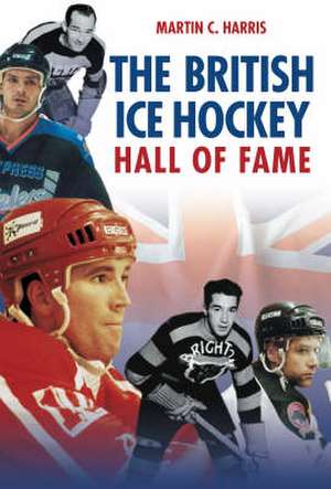 The British Ice Hockey Hall of Fame: The Ship Beautiful de Martin C. Harris