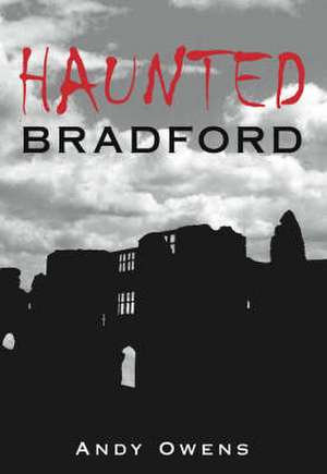 Haunted Bradford de Andy Owens