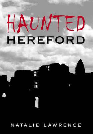 HAUNTED HEREFORD de NATALIE LAWRENCE