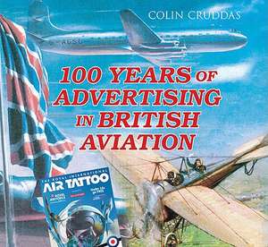 100 Years of Advertising in British Aviation de Colin Cruddas