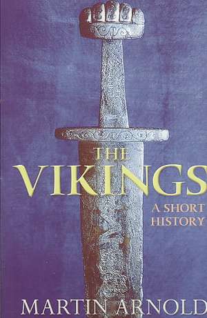 The Vikings: A Short History de Martin Arnold