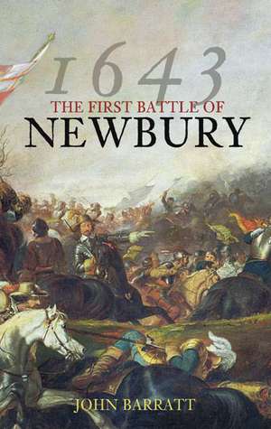 THE FIRST BATTLE OF NEWBURY 1643 de John Barratt