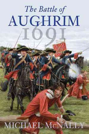 McNally, M: The Battle of Aughrim 1691 de Michael McNally