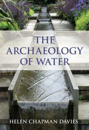 Chapman-Davies, H: The Archaeology of Water de Helen Chapman-Davies