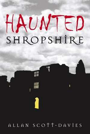 Haunted Shropshire de Allan Scott-Davies