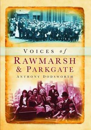 Voices of Rawmarsh and Parkgate de Anthony Dodsworth