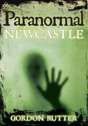 Paranormal Newcastle de Gordon Rutter