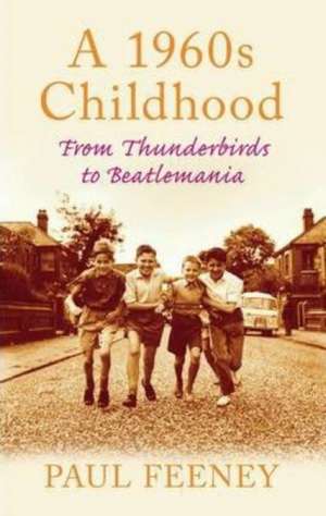 A 1960s Childhood de Paul Feeney