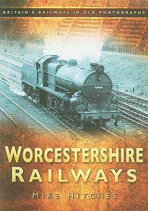 Worcestershire Railways de Mike Hitches