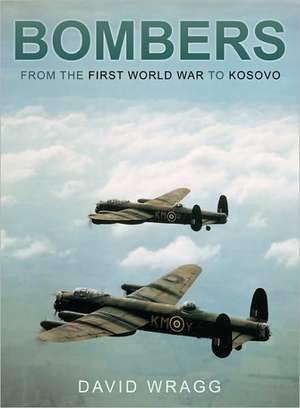 Bombers: From the First World War to Kosovo de David Wragg